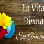 <b>Sri Aurobindo, La Vita Divina – Cap. 5</b>