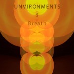 <b>Unvironments 5: Breath</b>