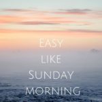 <b>Easy Like Sunday Morning</b>
